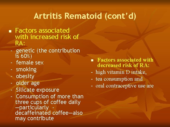 Artritis Rematoid (cont’d) n Factors associated with increased risk of RA: - genetic (the