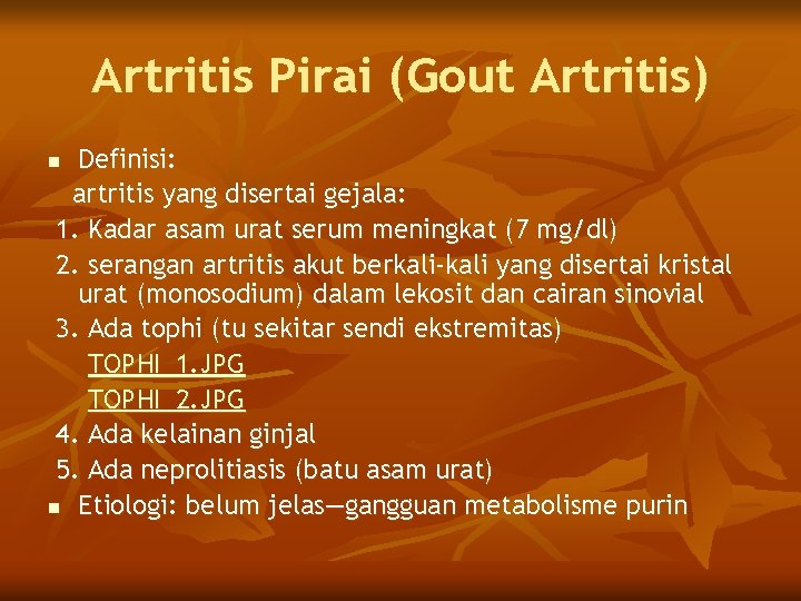 Artritis Pirai (Gout Artritis) Definisi: artritis yang disertai gejala: 1. Kadar asam urat serum