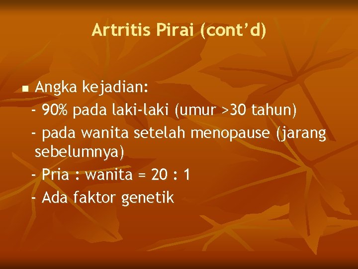 Artritis Pirai (cont’d) n Angka kejadian: - 90% pada laki-laki (umur >30 tahun) -