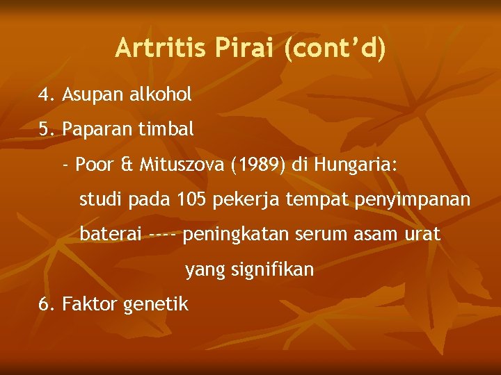 Artritis Pirai (cont’d) 4. Asupan alkohol 5. Paparan timbal - Poor & Mituszova (1989)