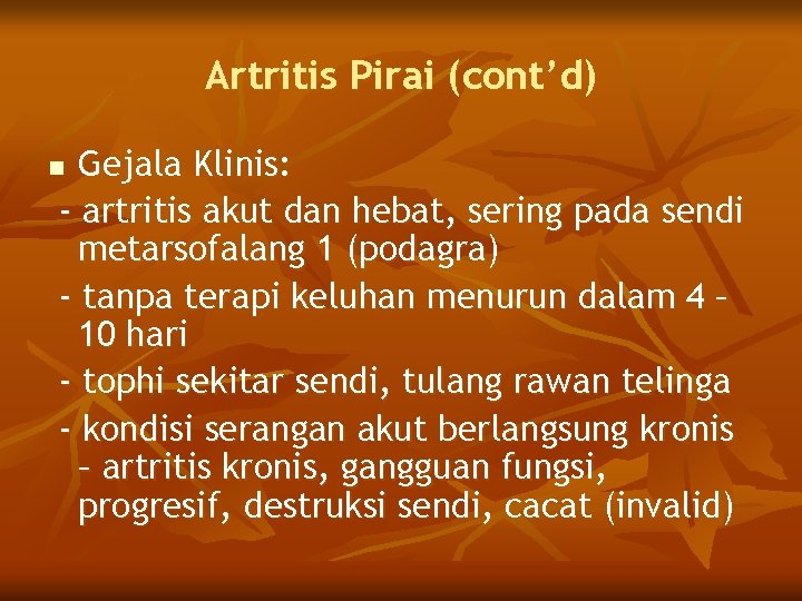 Artritis Pirai (cont’d) Gejala Klinis: - artritis akut dan hebat, sering pada sendi metarsofalang