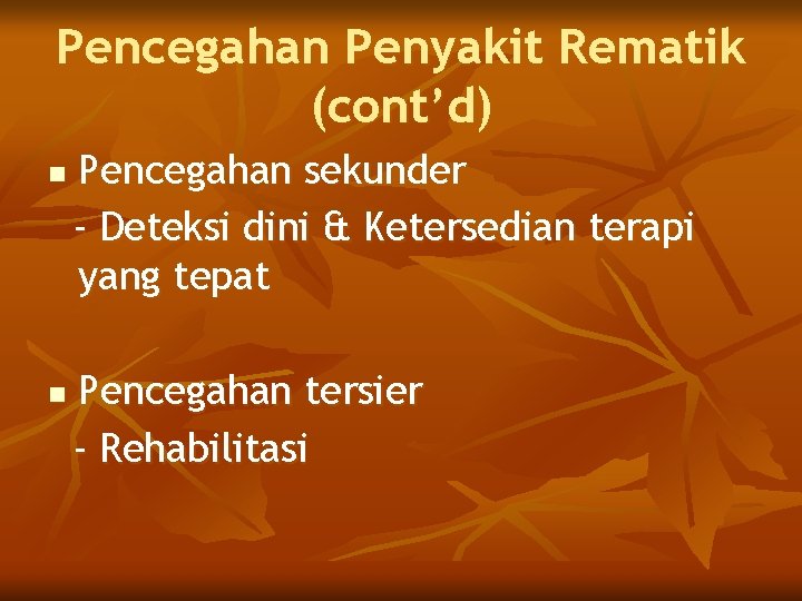 Pencegahan Penyakit Rematik (cont’d) n n Pencegahan sekunder - Deteksi dini & Ketersedian terapi