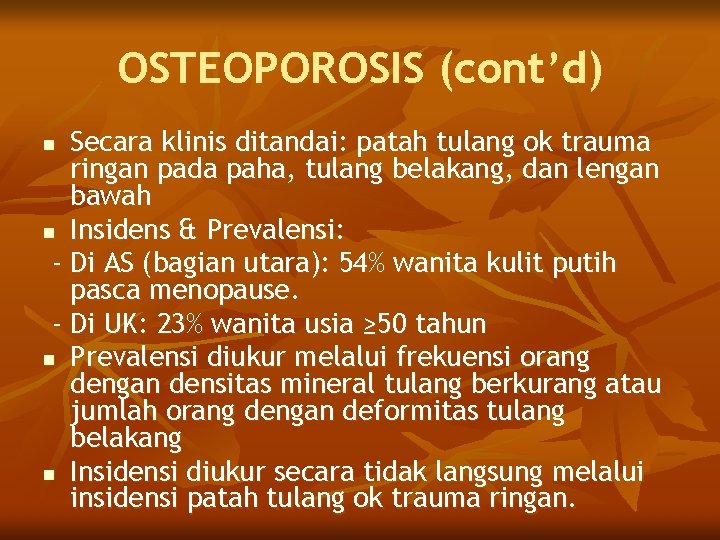 OSTEOPOROSIS (cont’d) Secara klinis ditandai: patah tulang ok trauma ringan pada paha, tulang belakang,