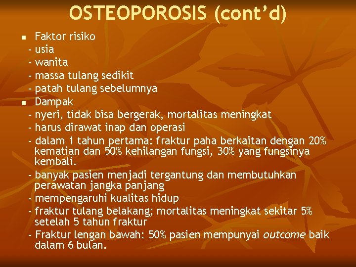 OSTEOPOROSIS (cont’d) Faktor risiko - usia - wanita - massa tulang sedikit - patah