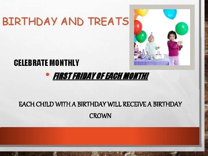 BIRTHDAY AND TREATS CELEBRATE MONTHLY • FIRST FRIDAY OF EACH MONTH! EACH CHILD WITH