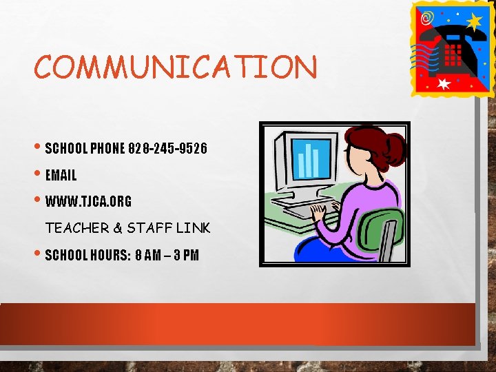 COMMUNICATION • SCHOOL PHONE 828 -245 -9526 • EMAIL • WWW. TJCA. ORG TEACHER