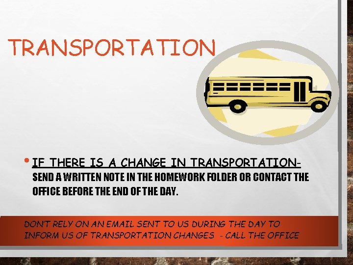 TRANSPORTATION • IF THERE IS A CHANGE IN TRANSPORTATIONSEND A WRITTEN NOTE IN THE