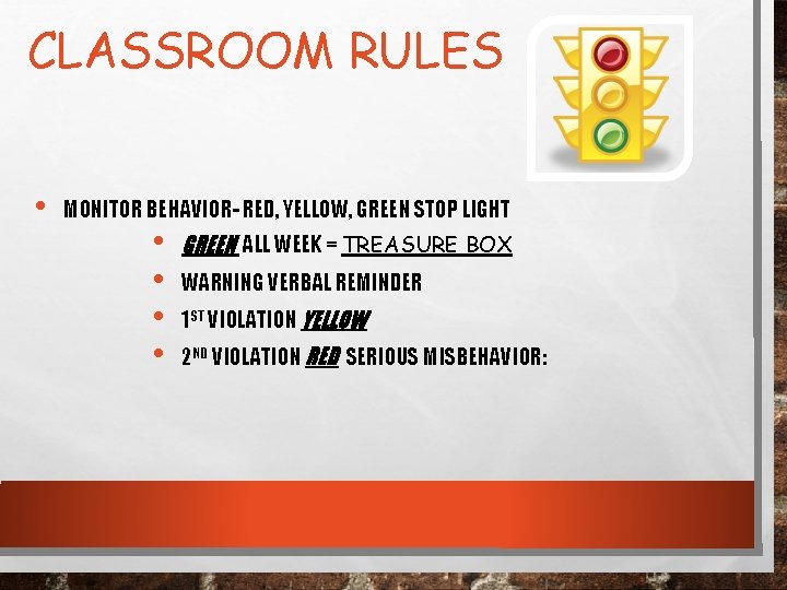 CLASSROOM RULES • MONITOR BEHAVIOR- RED, YELLOW, GREEN STOP LIGHT • • GREEN ALL