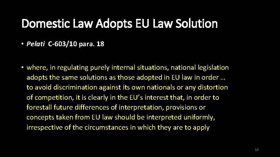 Domestic Law Adopts EU Law Solution • Pelati C-603/10 para. 18 • where, in