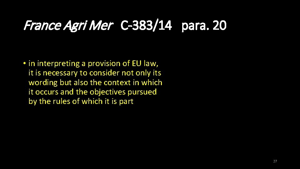 France Agri Mer C-383/14 para. 20 • in interpreting a provision of EU law,