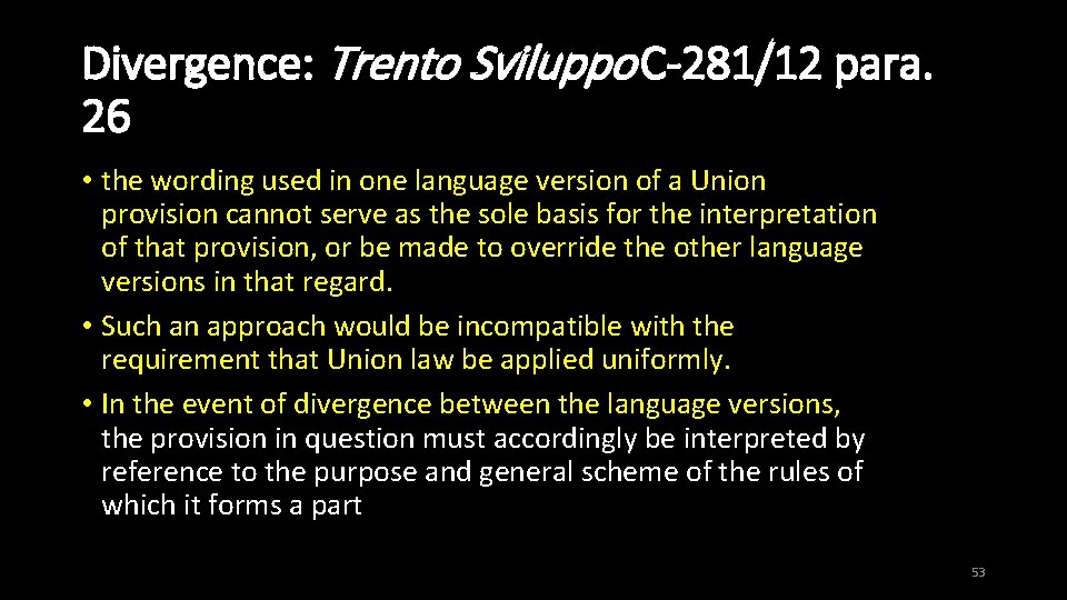 Divergence: Trento Sviluppo C-281/12 para. 26 • the wording used in one language version