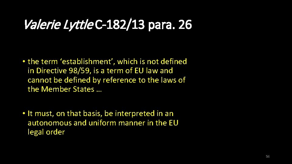 Valerie Lyttle C-182/13 para. 26 • the term ‘establishment’, which is not defined in