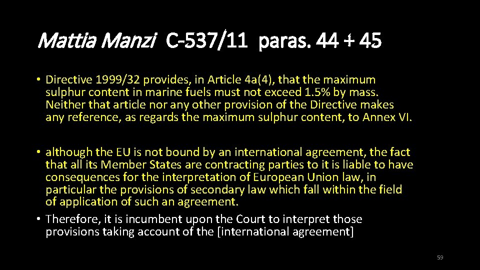 Mattia Manzi C-537/11 paras. 44 + 45 • Directive 1999/32 provides, in Article 4