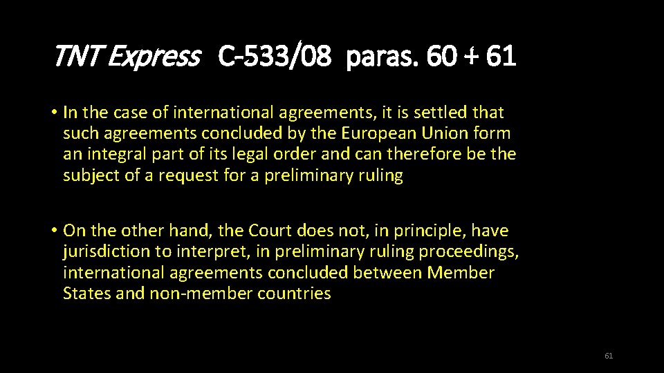TNT Express C-533/08 paras. 60 + 61 • In the case of international agreements,