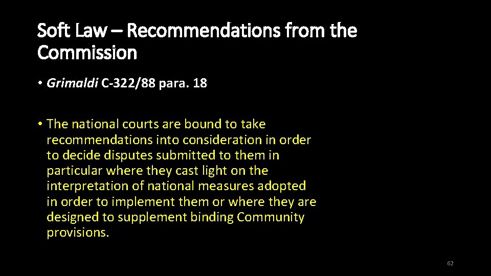 Soft Law – Recommendations from the Commission • Grimaldi C-322/88 para. 18 • The