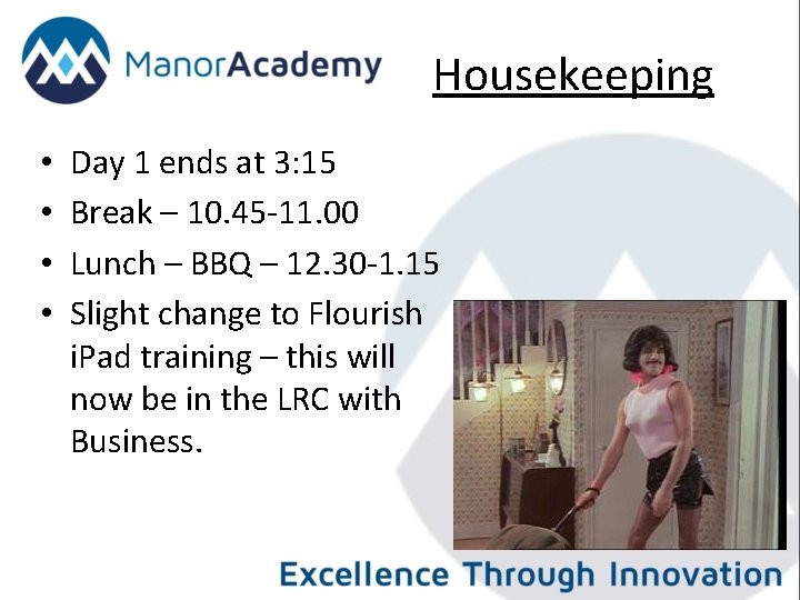 Housekeeping • • Day 1 ends at 3: 15 Break – 10. 45 -11.