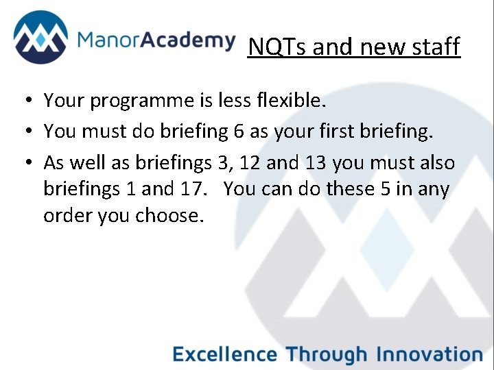 NQTs and new staff • Your programme is less flexible. • You must do