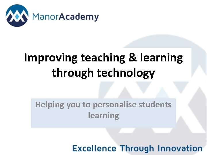 Improving teaching & learning through technology Helping you to personalise students learning 