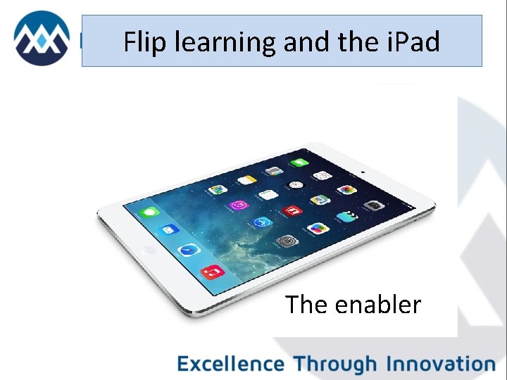 Flip learning and the i. Pad The enabler 