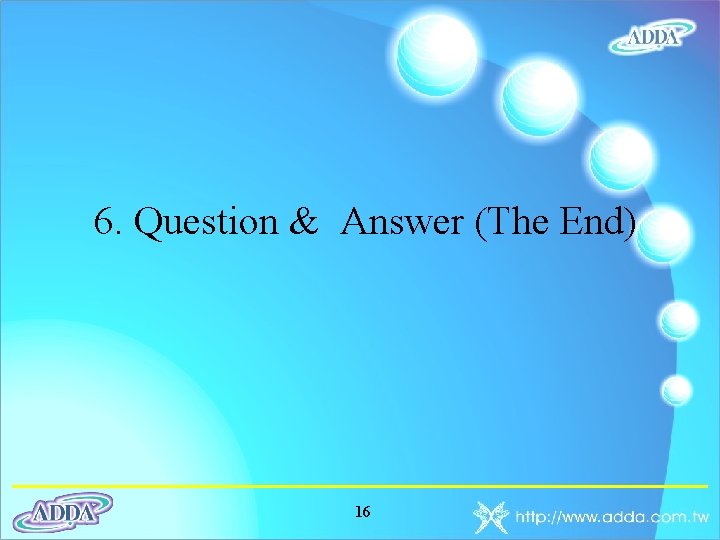 6. Question & Answer (The End) 16 
