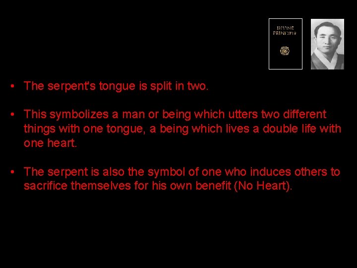  • The serpent's tongue is split in two. • This symbolizes a man