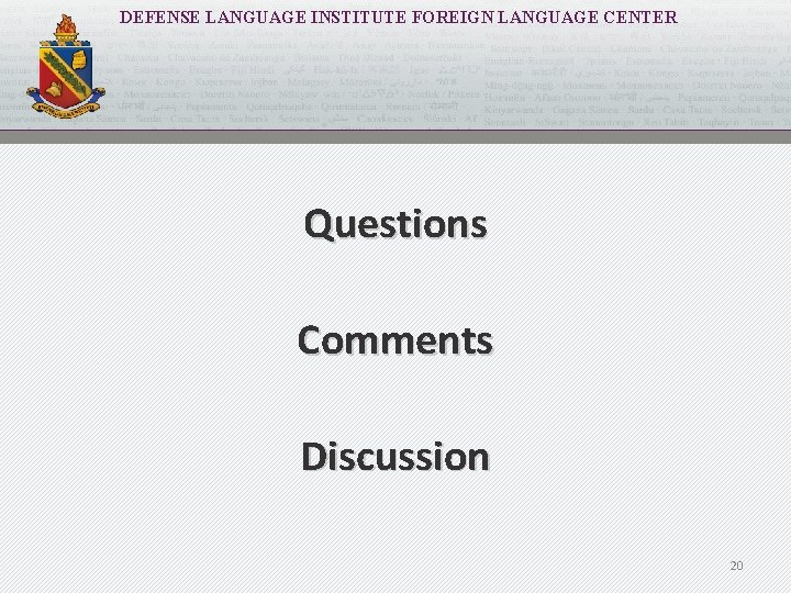 DEFENSE LANGUAGE INSTITUTE FOREIGN LANGUAGE CENTER Questions Comments Discussion 20 
