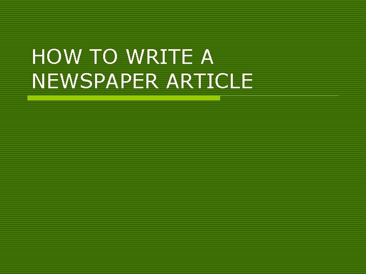 HOW TO WRITE A NEWSPAPER ARTICLE 