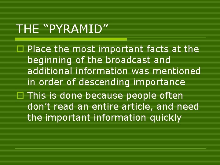 THE “PYRAMID” o Place the most important facts at the beginning of the broadcast