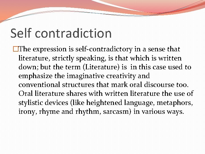 Self contradiction �The expression is self-contradictory in a sense that literature, strictly speaking, is