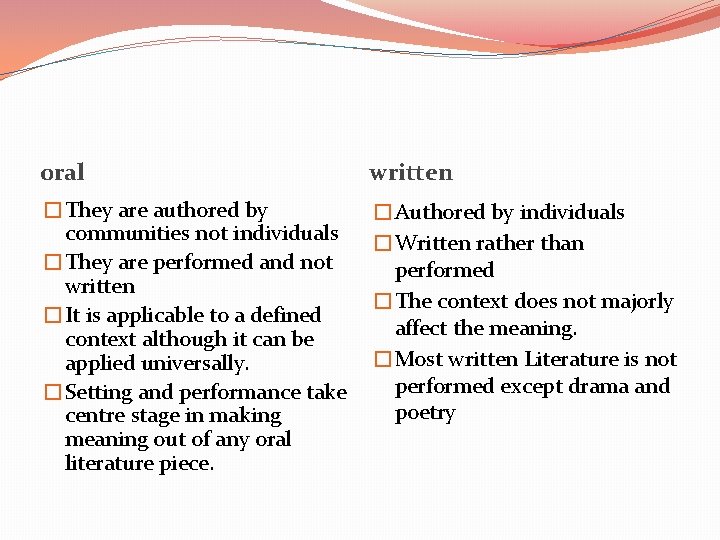 oral written �They are authored by communities not individuals �They are performed and not