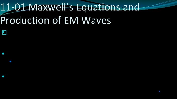 11 -01 Maxwell’s Equations and Production of EM Waves � 