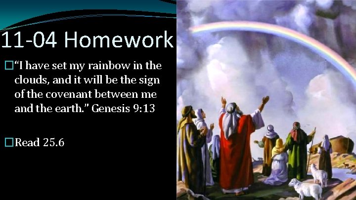 11 -04 Homework �“I have set my rainbow in the clouds, and it will