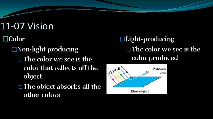 11 -07 Vision �Color �Non-light producing � The color we see is the color