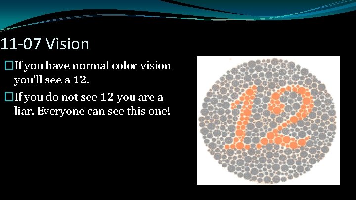 11 -07 Vision �If you have normal color vision you'll see a 12. �If