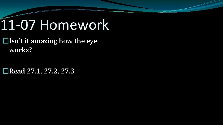 11 -07 Homework �Isn’t it amazing how the eye works? �Read 27. 1, 27.