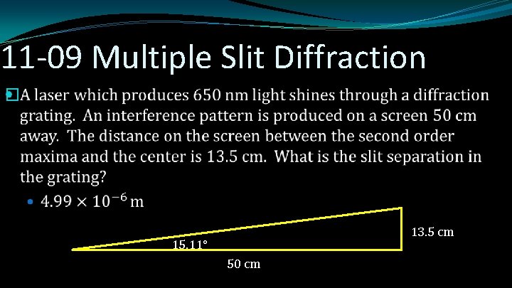 11 -09 Multiple Slit Diffraction � 13. 5 cm 15. 11° 50 cm 