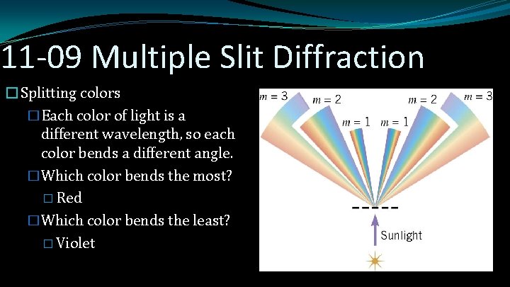 11 -09 Multiple Slit Diffraction �Splitting colors �Each color of light is a different