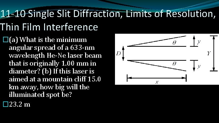 11 -10 Single Slit Diffraction, Limits of Resolution, Thin Film Interference �(a) What is