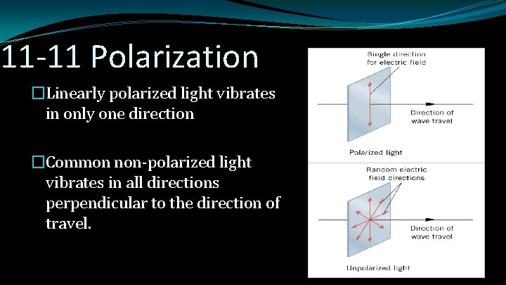 11 -11 Polarization �Linearly polarized light vibrates in only one direction �Common non-polarized light