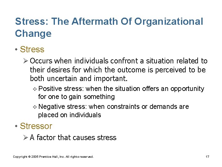 Stress: The Aftermath Of Organizational Change • Stress Ø Occurs when individuals confront a