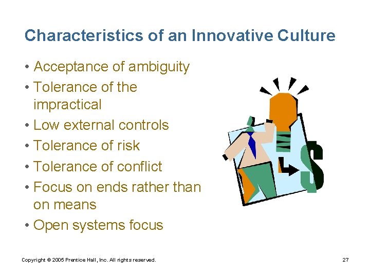 Characteristics of an Innovative Culture • Acceptance of ambiguity • Tolerance of the impractical