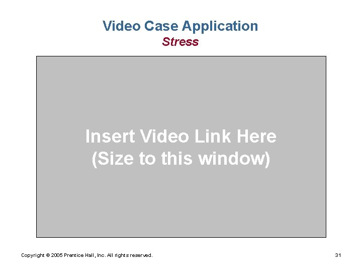 Video Case Application Stress Insert Video Link Here (Size to this window) Copyright ©