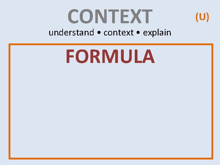 CONTEXT understand • context • explain FORMULA (U) CONTEXT understand • context • explain FORMULA (U)