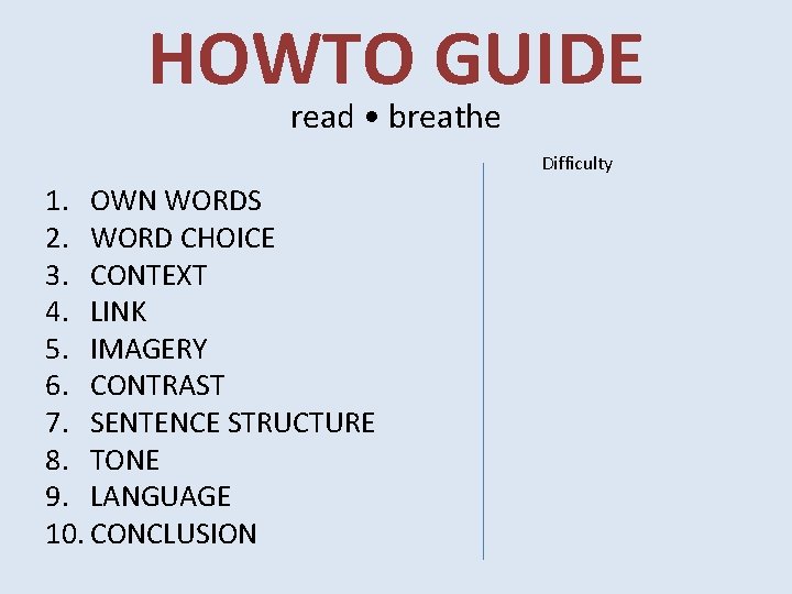 HOWTO GUIDE read • breathe Difficulty 1. OWN WORDS 2. WORD CHOICE 3. CONTEXT HOWTO GUIDE read • breathe Difficulty 1. OWN WORDS 2. WORD CHOICE 3. CONTEXT