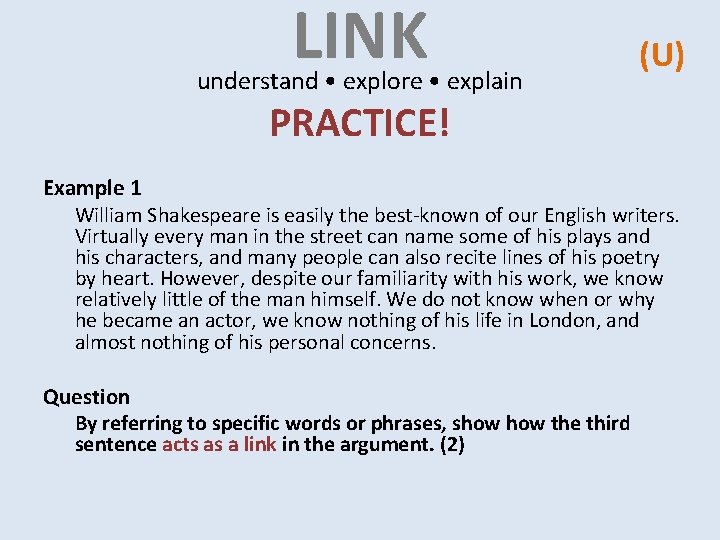 LINK understand • explore • explain (U) PRACTICE! Example 1 William Shakespeare is easily LINK understand • explore • explain (U) PRACTICE! Example 1 William Shakespeare is easily