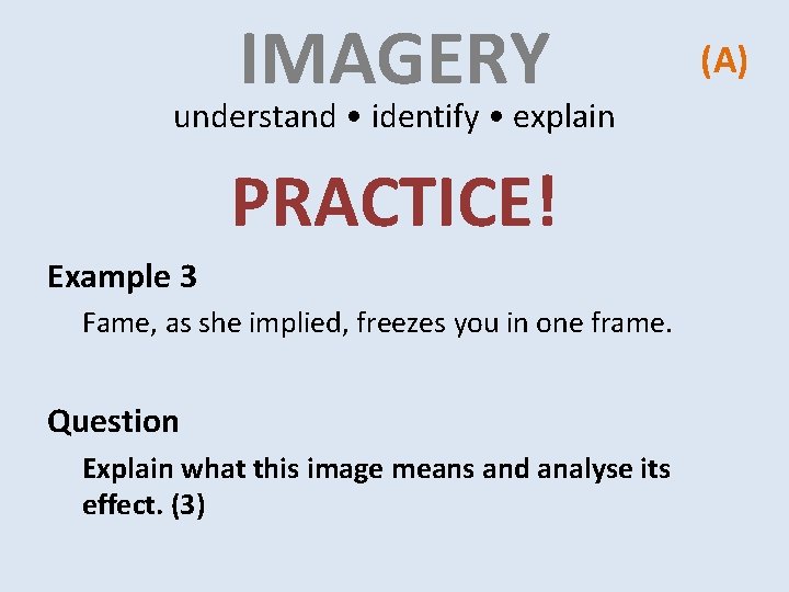 IMAGERY understand • identify • explain PRACTICE! Example 3 Fame, as she implied, freezes IMAGERY understand • identify • explain PRACTICE! Example 3 Fame, as she implied, freezes