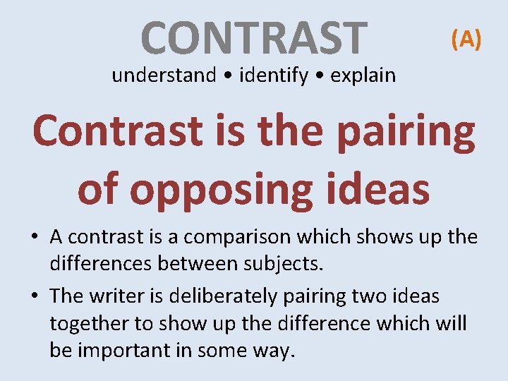 CONTRAST (A) understand • identify • explain Contrast is the pairing of opposing ideas CONTRAST (A) understand • identify • explain Contrast is the pairing of opposing ideas