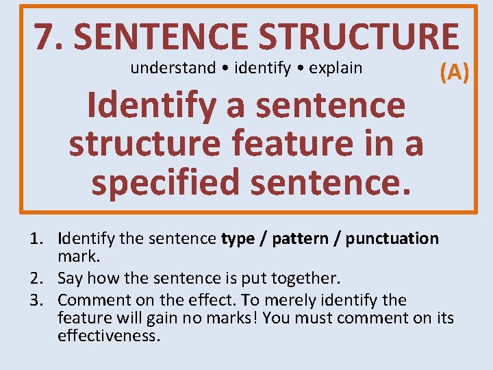 7. SENTENCE STRUCTURE understand • identify • explain Identify a sentence structure feature in 7. SENTENCE STRUCTURE understand • identify • explain Identify a sentence structure feature in