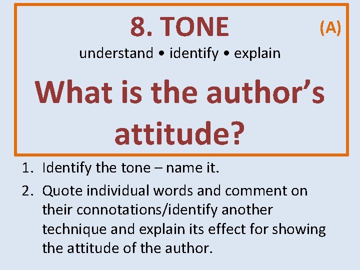 8. TONE (A) understand • identify • explain What is the author’s attitude? 1. 8. TONE (A) understand • identify • explain What is the author’s attitude? 1.