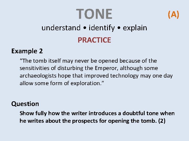 TONE (A) understand • identify • explain PRACTICE Example 2 “The tomb itself may TONE (A) understand • identify • explain PRACTICE Example 2 “The tomb itself may